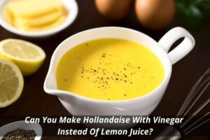 Can you make hollandaise with vinegar instead of lemon juice
