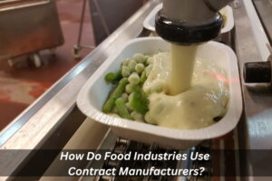 How Do Food Industries Use Contract Manufacturers